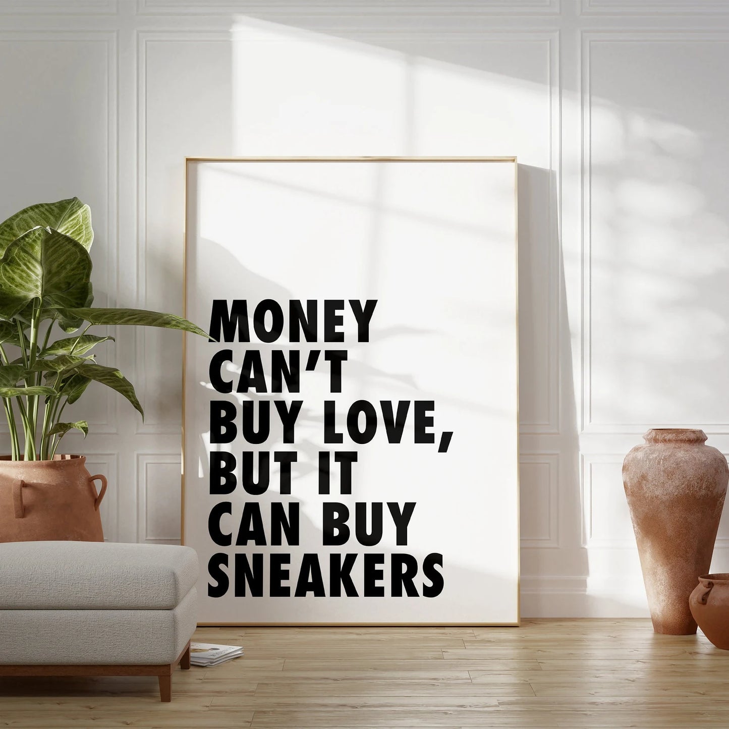 "MONEY CAN'T BUY LOVE BUT IT CAN BUY SNEAKERS"