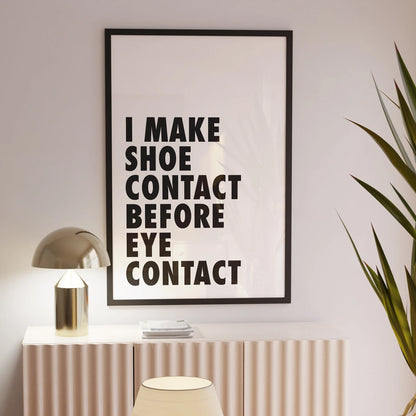 "I MAKE SHOE CONTACT BEFORE EYE CONTACT"