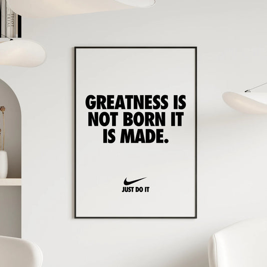 "Greatness Is Not Born It Is Made" Nike