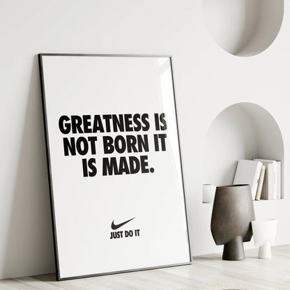 "Greatness Is Not Born It Is Made" Nike