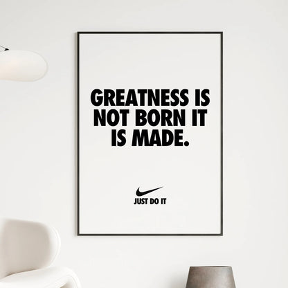 "Greatness Is Not Born It Is Made" Nike